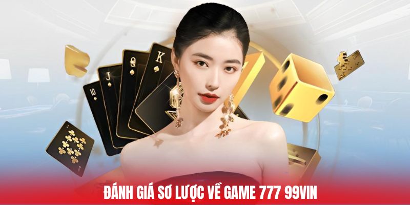 Đánh giá sơ lược về game 777 99vin