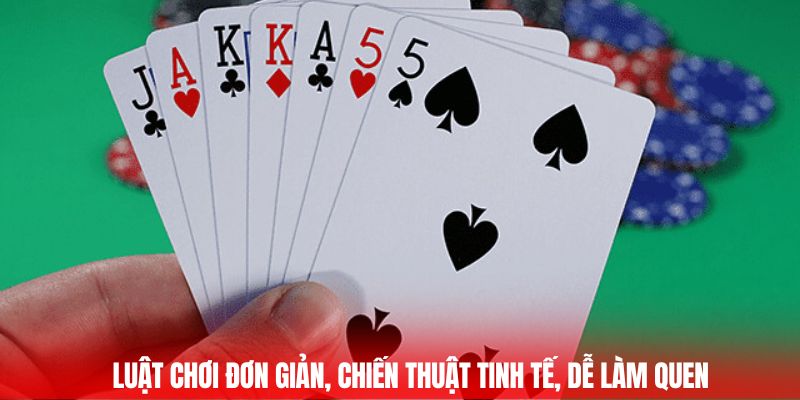 Luật chơi đơn giản, chiến thuật tinh tế, dễ làm quen