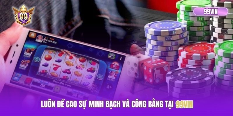 Luôn đề cao sự minh bạch và công bằng