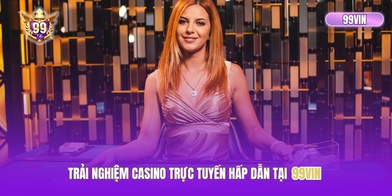 Trải nghiệm casino trực tuyến hấp dẫn
